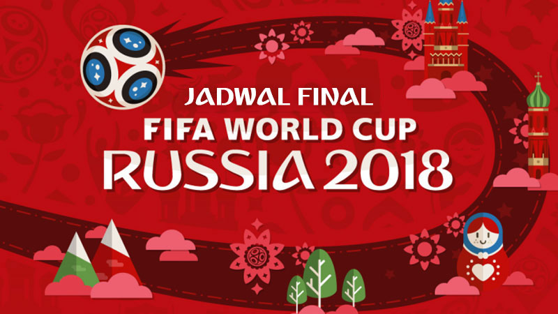 Jadwal Final Piala Dunia 2018