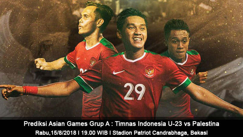 Prediksi Asian Games Grup A : Timnas Indonesia U-23 vs Palestina