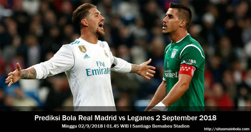 Prediksi Bola Real Madrid vs Leganes 2 September 2018