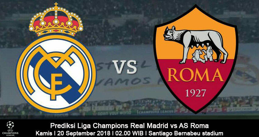Prediksi Liga Champions Real Madrid vs Roma 20 September 2018